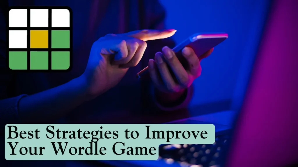 Best Strategies to Improve Your Wordle Game