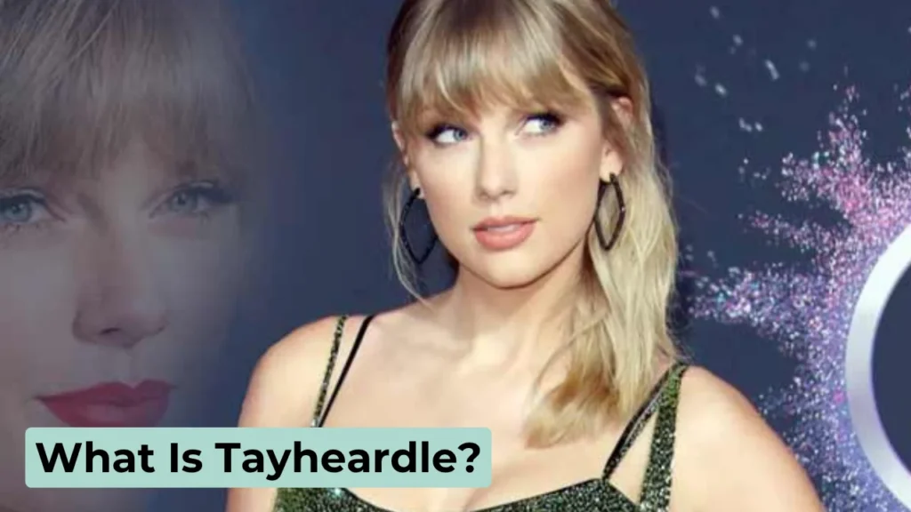 What Is Tayheardle?