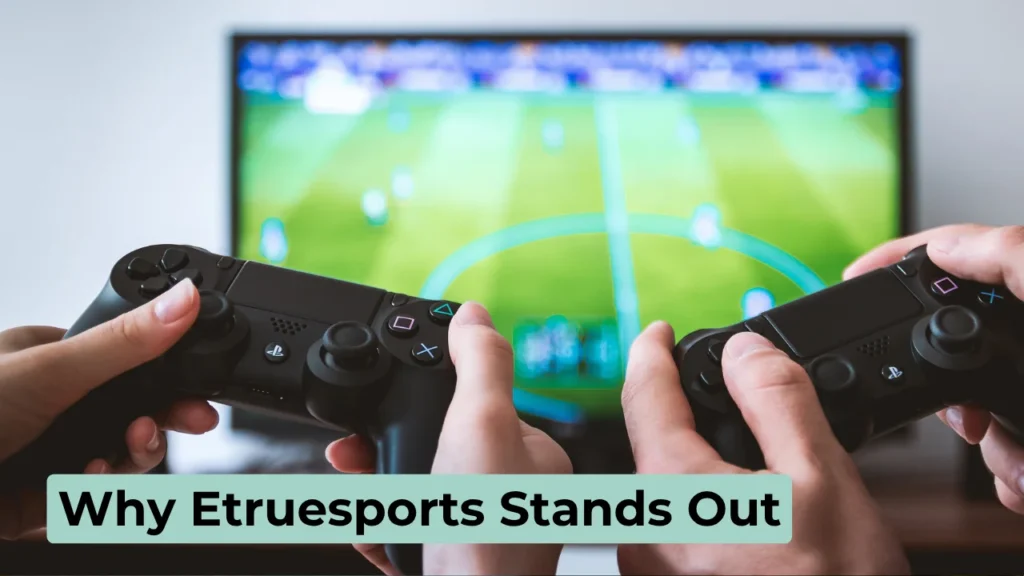 Why Etruesports Stands Out